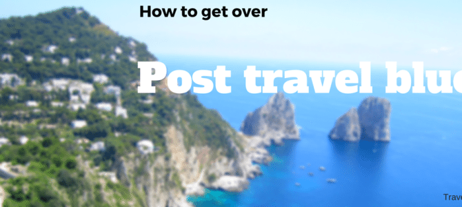 How to get over post travel blues