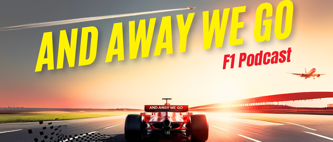 I’m also a podcaster – And Away We Go F1 Podcast